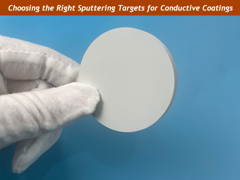 Choosing the Right Sputtering Targets for Conductive Coatings